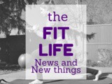 The Fit Life: News and New things #7 (and giveaway!)