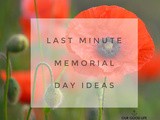 Last Minute Memorial Day Ideas