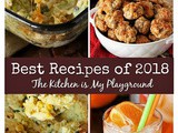 Top 12 Best Recipes of 2018 from The Kitchen is My Playground