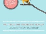 Book review:  mr. tea and the traveling teacup by leslie matthews stansfield