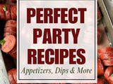 Party perfect recipes: appetizers, dips & more