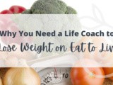 Why You Need a Life Coach to Lose Weight on Eat to Live