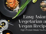 Easy Asian Vegetarian and Vegan Recipes: High-Protein Meals You’ll Love