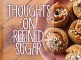 Sweetening Naturally – Thoughts on Refined Sugar