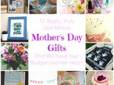 12 Really, Truly Last-Minute Mother’s Day Gifts {That Will Save Your Budget and Her Heart}