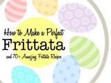 How to Make a Perfect Frittata {Plus 70+ Amazing Frittata Recipes}