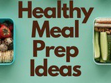 7 Healthy Meal Prep Ideas for Beginners