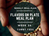 Week 36 – Flavors On Plate Meal Plan