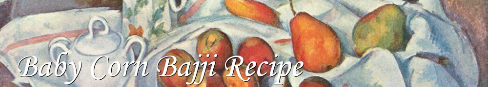 Very Good Recipes - Baby Corn Bajji Recipe