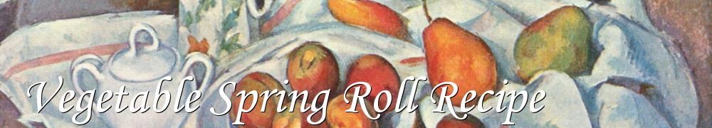 Very Good Recipes - Vegetable Spring Roll Recipe