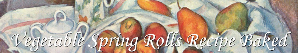 Very Good Recipes - Vegetable Spring Rolls Recipe Baked